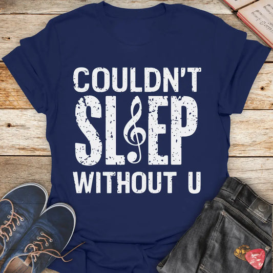 Couldn't Sleep Without U T-Shirt - Melody Tees