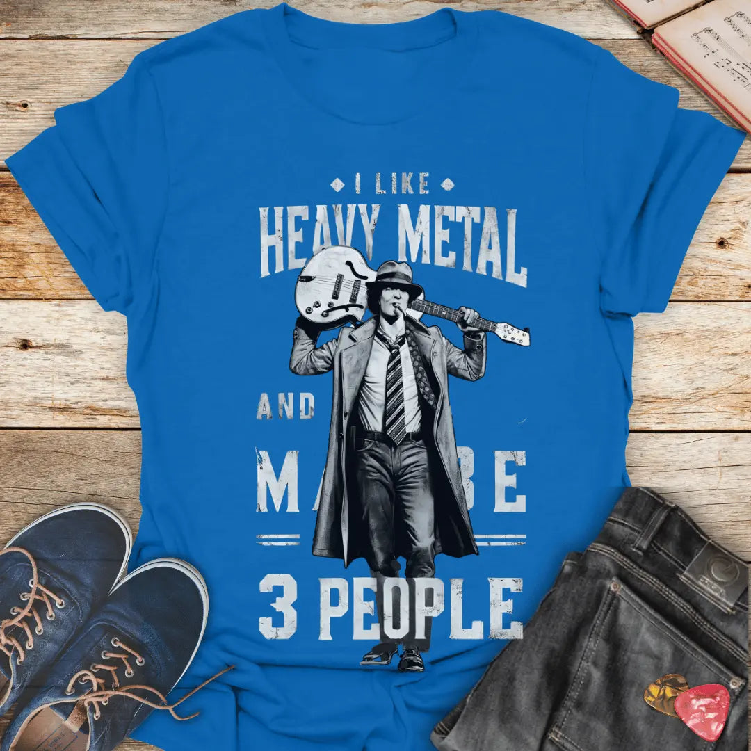 Monochrome I Like Heavy Metal and Maybe 3 People T-Shirt - Melody Tees