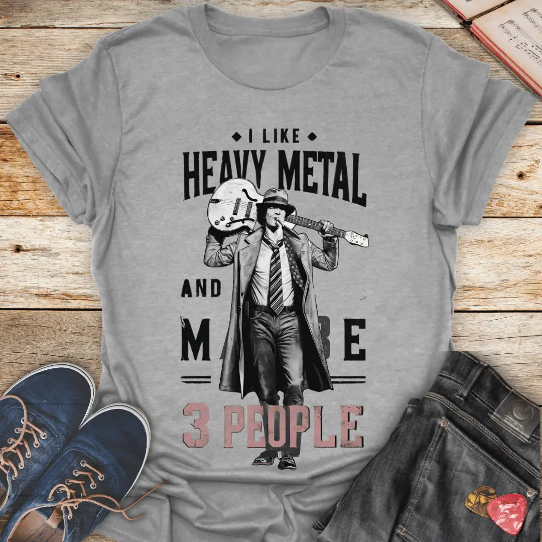 Monochrome I Like Heavy Metal and Maybe 3 People T-Shirt - Melody Tees